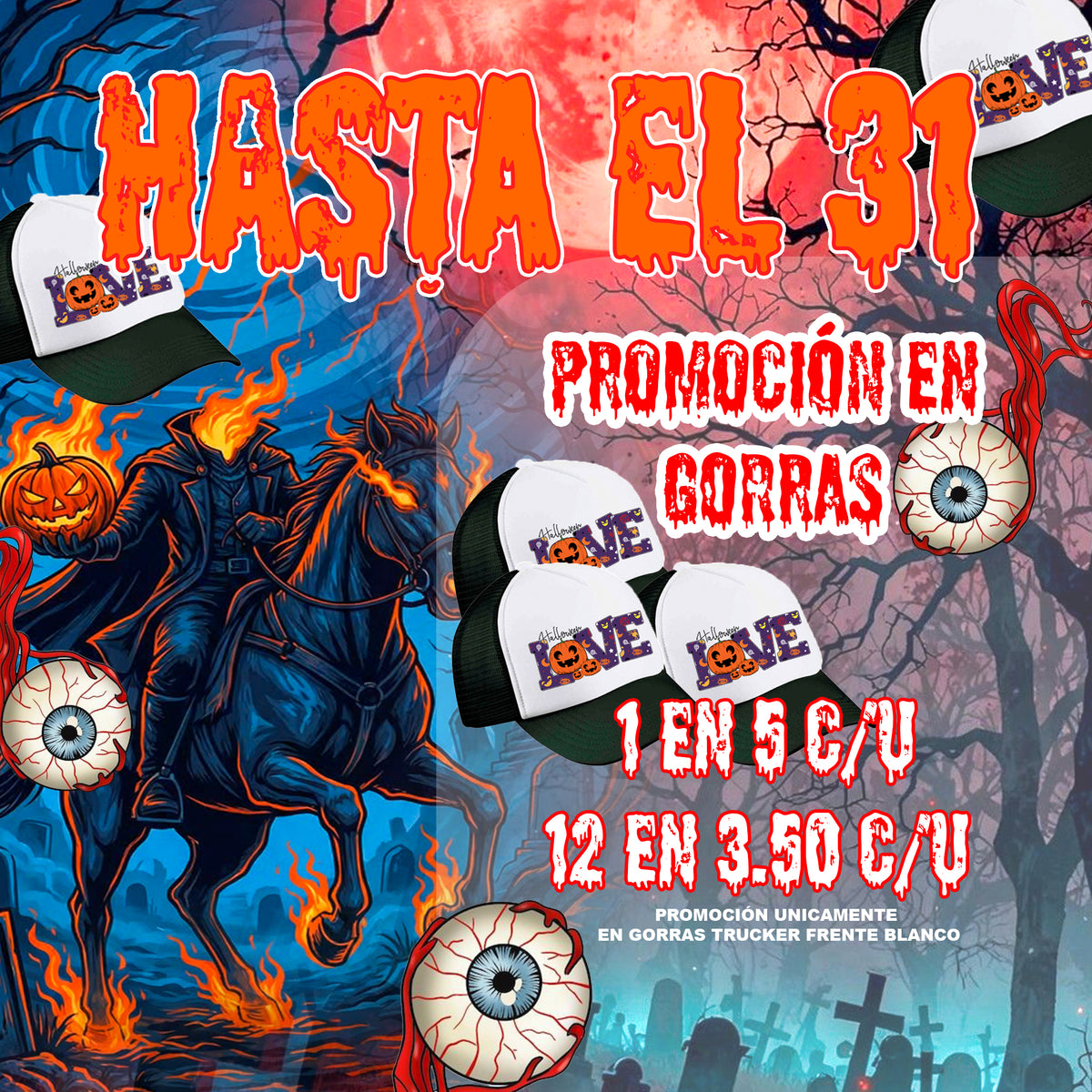 Promoción de gorras trucker personalizadas de Halloween hasta el 31 de octubre. La imagen muestra gorras blancas con visera negra y el diseño "Halloween Love" con calabazas, bajo el texto "HASTA EL 31 PROMOCIÓN EN GORRAS". Detalla los precios: "1 EN $5 C/U" (cada una) y "12 EN $3.50 C/U", especificando que aplica únicamente para "gorras trucker frente blanco". El diseño de fondo es de estilo terrorífico con el Jinete sin Cabeza en un caballo en llamas, calabazas, ojos sangrientos y un cementerio bajo la lun